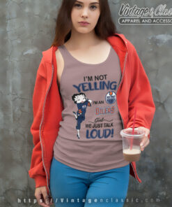 Betty Boop Im Not Yelling Im An Oilers Girl We Just Talk Loud Shirt Tank Top Racerback