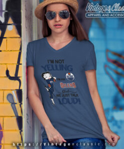 Betty Boop Im Not Yelling Im An Oilers Girl We Just Talk Loud Shirt