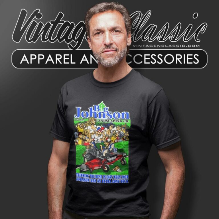 Big Johnson Landscaping Company T Shirt Big Johnson Landscaping Company T Shirt
