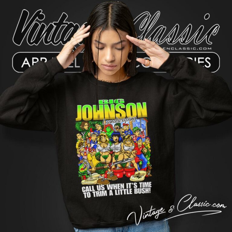 Big Johnson Landscaping Shirt Call Us When Its Time To Trim A Little Bush Sweatshirt 1 Big Johnson Landscaping Shirt Call Us When Its Time To Trim A Little Bush Sweatshirt 1