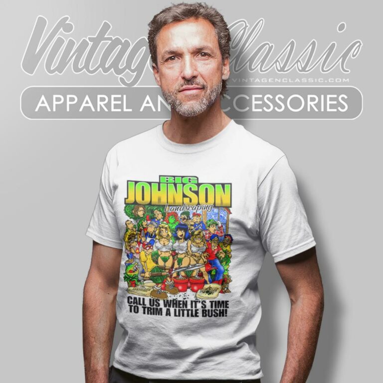 Big Johnson Landscaping Shirt Call Us When Its Time To Trim A Little Bush T Shirt 1 Big Johnson Landscaping Shirt Call Us When Its Time To Trim A Little Bush T Shirt 1