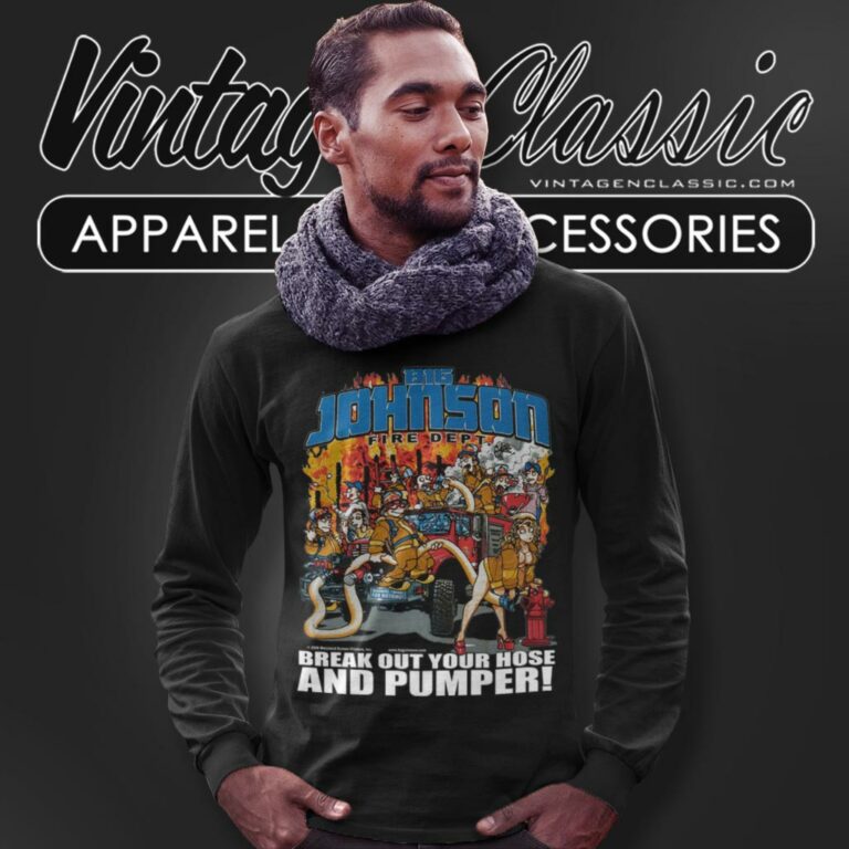 Big Johnson Shirt Fire Dept Break Out Your Hose And Pumper Long Sleeve Tee Big Johnson Shirt Fire Dept Break Out Your Hose And Pumper Long Sleeve Tee