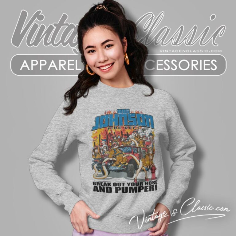 Big Johnson Shirt Fire Dept Break Out Your Hose And Pumper Sweatshirt Big Johnson Shirt Fire Dept Break Out Your Hose And Pumper Sweatshirt