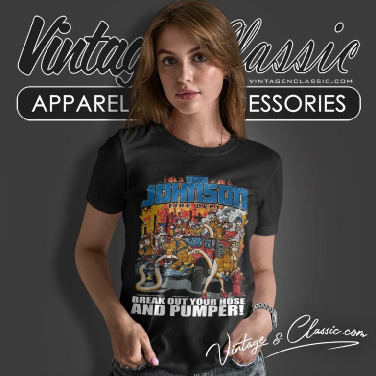 Big Johnson Shirt Fire Dept Break Out Your Hose And Pumper Women T Shirt Big Johnson Shirt Fire Dept Break Out Your Hose And Pumper Women T Shirt
