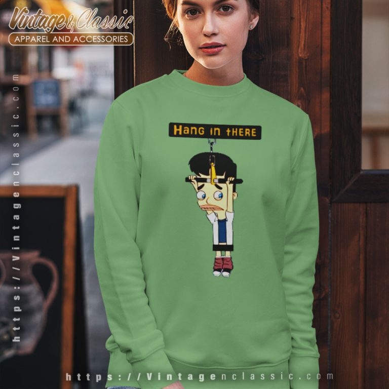 Big Mouth Shirt Hang In There Sweatshirt Big Mouth Shirt Hang In There Sweatshirt