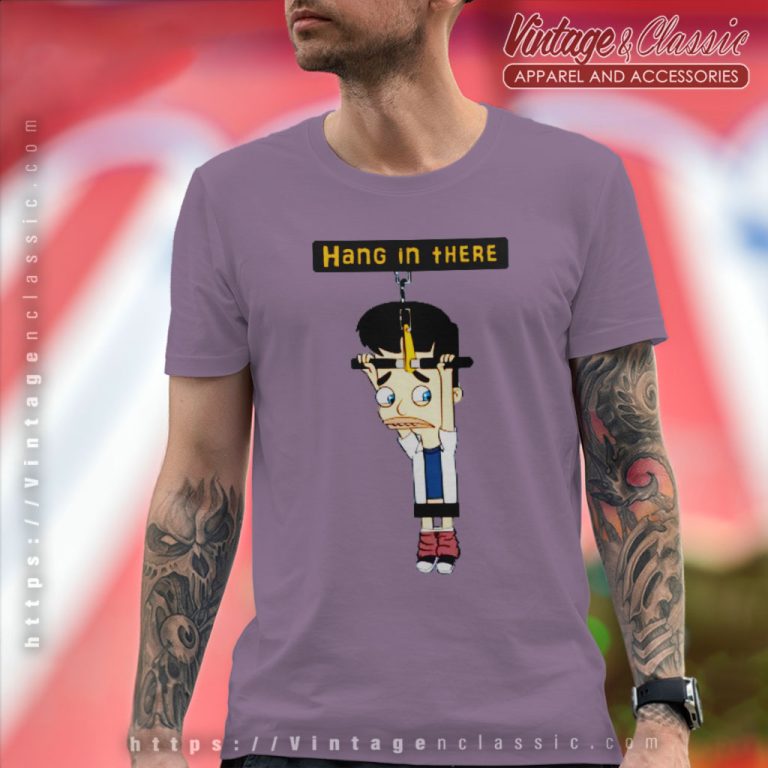 Big Mouth Shirt Hang In There T Shirt Big Mouth Shirt Hang In There T Shirt