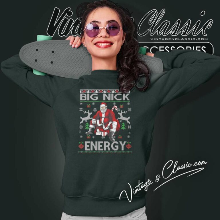 Big Nick Energy Santa Ugly Christmas Funny Sweatshirt Big Nick Energy Santa Ugly Christmas Funny Sweatshirt