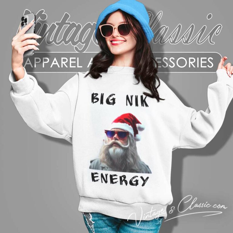 Big Nick Energy Shirt Santa Xmas Christmas Funny Sweatshirt Big Nick Energy Shirt Santa Xmas Christmas Funny Sweatshirt