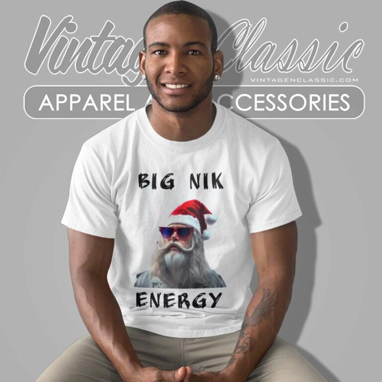 Big Nick Energy Shirt Santa Xmas Christmas Funny T Shirt Big Nick Energy Shirt Santa Xmas Christmas Funny T Shirt