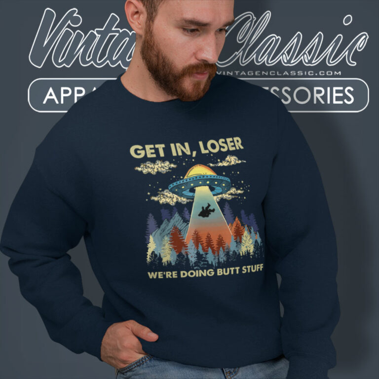 Bigfoot Alien Ufo Shirt Get In Loser Sweatshirt Bigfoot Alien Ufo Shirt Get In Loser Sweatshirt