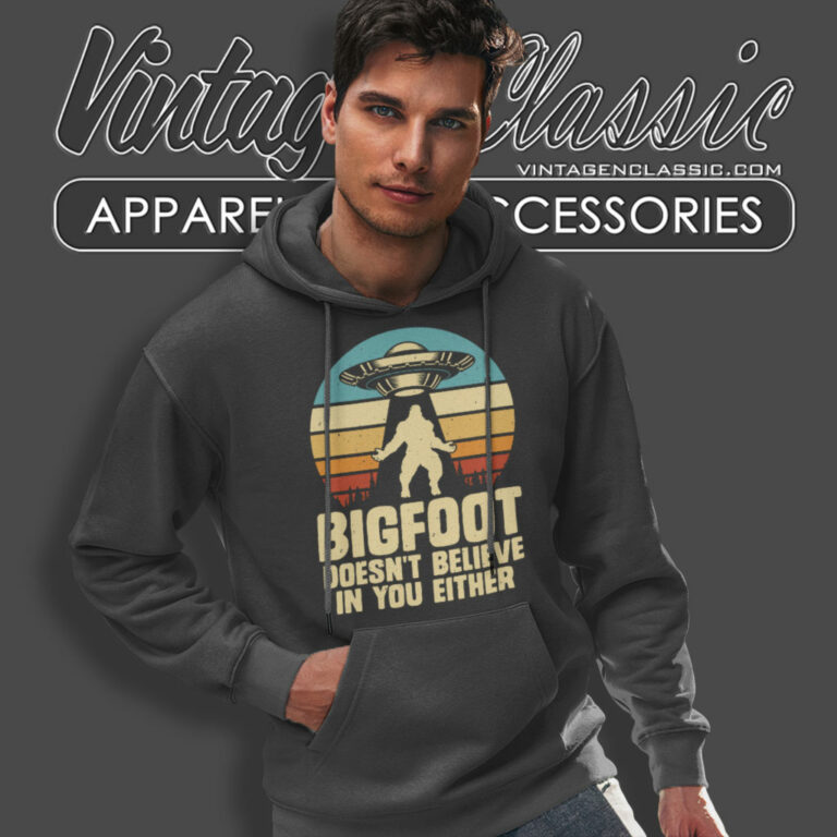 Bigfoot Shirt Doesnt Believe In Your Either Hoodie Bigfoot Shirt Doesnt Believe In Your Either Hoodie