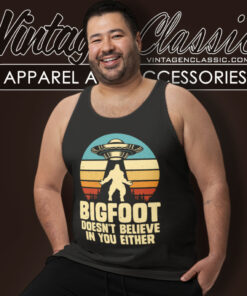 Bigfoot Shirt Doesnt Believe In Your Either Tank Top Racerback