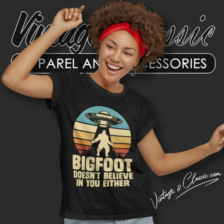 Bigfoot Shirt Doesnt Believe In Your Either Women T Shirt Bigfoot Shirt Doesnt Believe In Your Either Women T Shirt