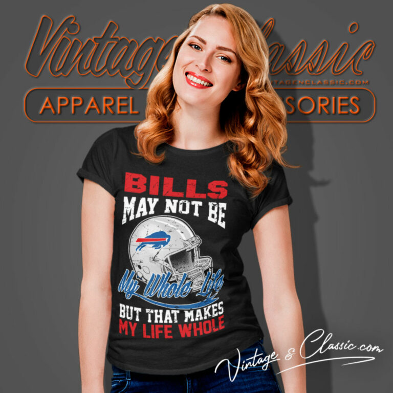Bills Helmet May Not Be My Whole Life Women T Shirt Bills Helmet May Not Be My Whole Life Women T Shirt