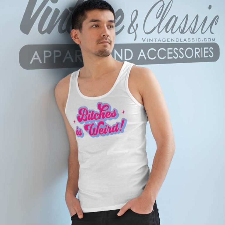 Bitches Is Weird Funny Tank Top Racerback Bitches Is Weird Funny Tank Top Racerback