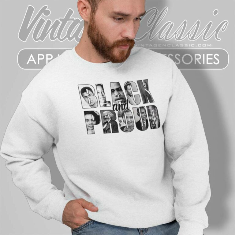 Black And Proud Shirt Black History Sweatshirt Black And Proud Shirt Black History Sweatshirt