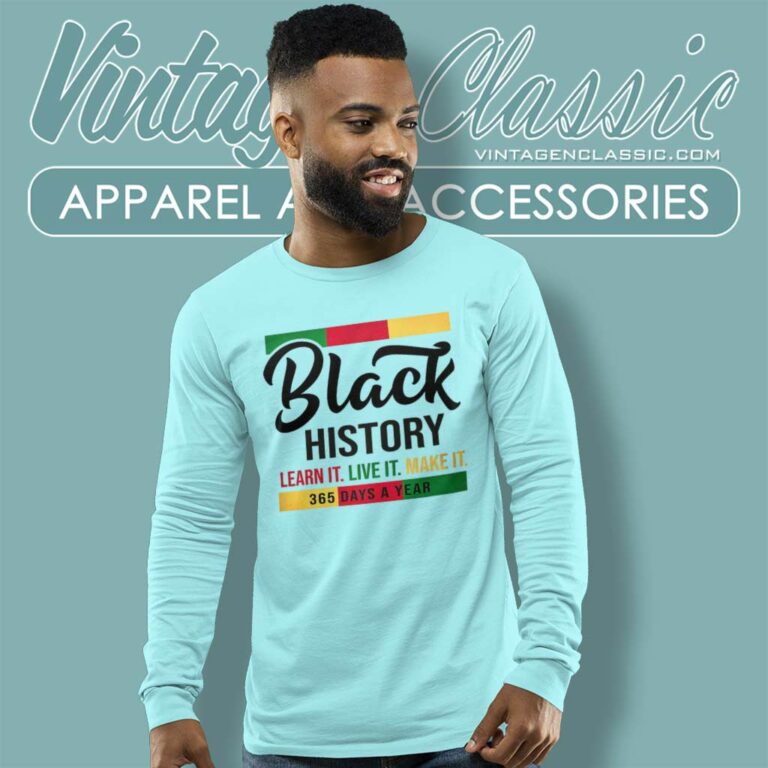 Black History Shirt Learn Live Make It Long Sleeve Tee Black History Shirt Learn Live Make It Long Sleeve Tee