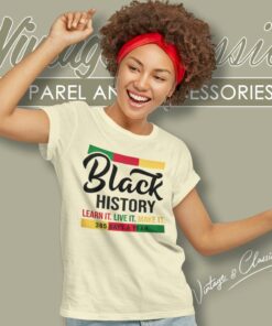 Black History Shirt Learn Live Make It Women TShirt
