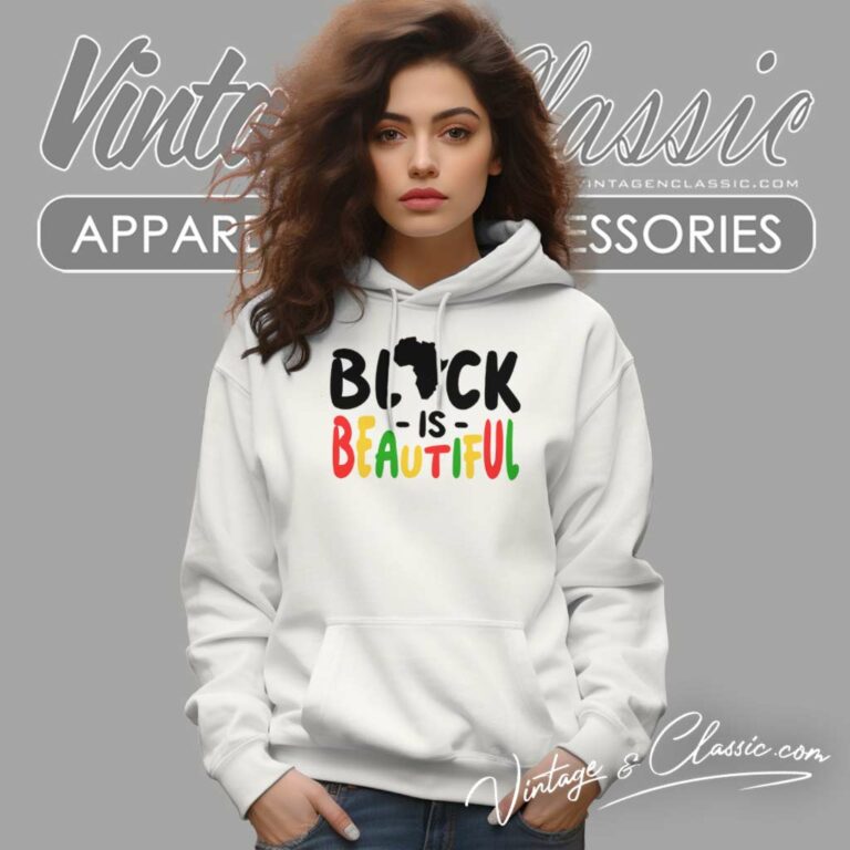 Black Is Beautiful Shirt Black History Month Hoodie Black Is Beautiful Shirt Black History Month Hoodie