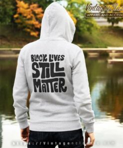 Black Lives Still Matter Shirt Black History 8 Black Lives Still Matter Shirt Black History back Hoodie