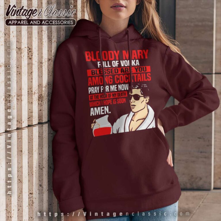 Bloody Mary Full Of Vodka Hoodie Bloody Mary Full Of Vodka Hoodie