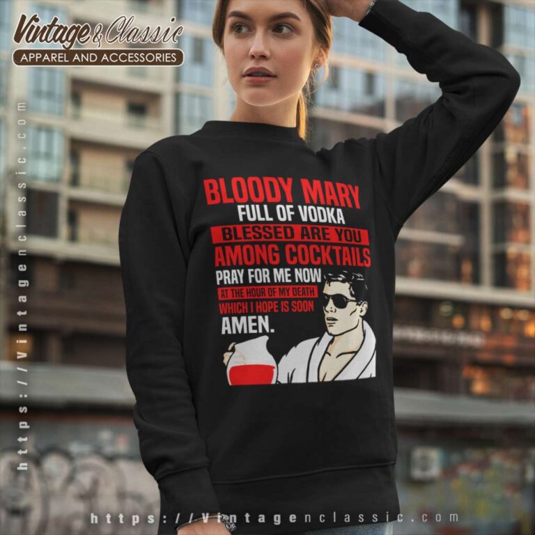 Bloody Mary Full Of Vodka Sweatshirt Bloody Mary Full Of Vodka Sweatshirt