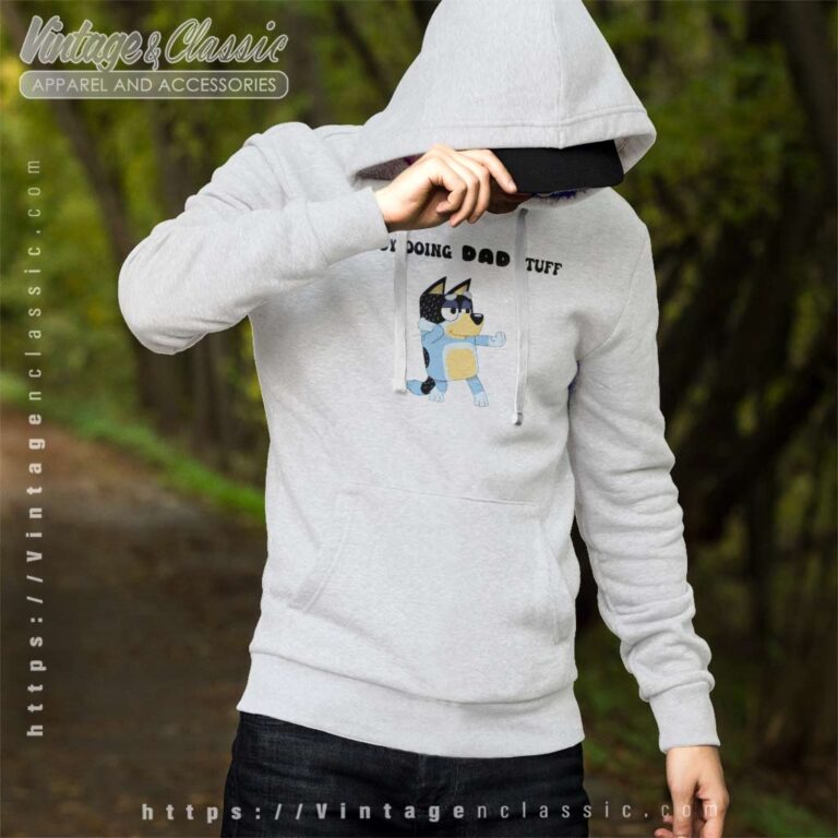 Bluey Busy Doing Dad Stuff Bandit Heeler Hoodie Bluey Busy Doing Dad Stuff Bandit Heeler Hoodie