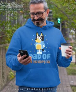 Bluey Dad Of The Birthday Girl Hoodie