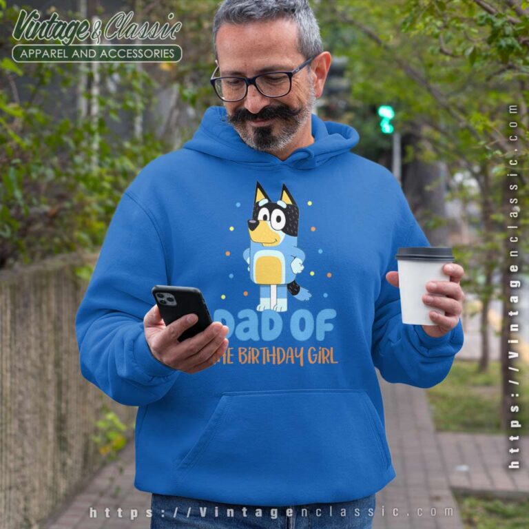 Bluey Dad Of The Birthday Girl Hoodie Bluey Dad Of The Birthday Girl Hoodie