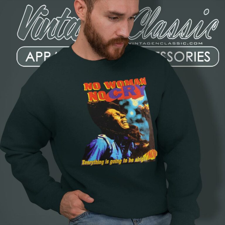 Bob Marley Shirt No Woman No Cry Sweatshirt Bob Marley Shirt No Woman No Cry Sweatshirt
