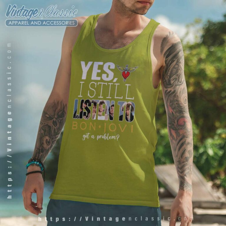 Bon Jovi Shirt Yes I Still Listen To Tank Top Racerback Bon Jovi Shirt Yes I Still Listen To Tank Top Racerback