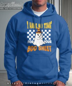 Boo Sheet Boo Ghost I Have No Time For Your Halloween Hoodie