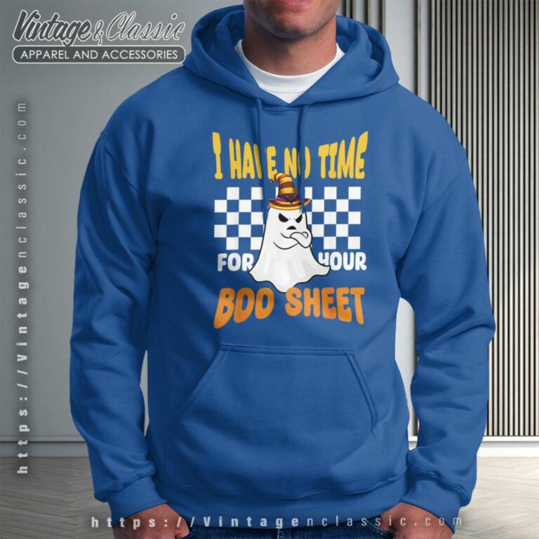 Boo Sheet Boo Ghost I Have No Time For Your Halloween Hoodie Boo Sheet Boo Ghost I Have No Time For Your Halloween Hoodie