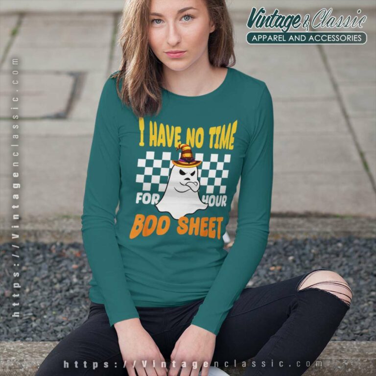 Boo Sheet Boo Ghost I Have No Time For Your Halloween Long Sleeve Tee Boo Sheet Boo Ghost I Have No Time For Your Halloween Long Sleeve Tee
