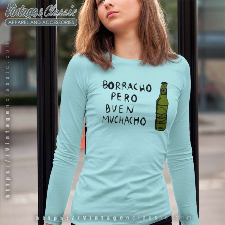 Borracho Pero Buen Muchacho Shirt Drunk Mexican Gift Long Sleeve Tee Borracho Pero Buen Muchacho Shirt Drunk Mexican Gift Long Sleeve Tee