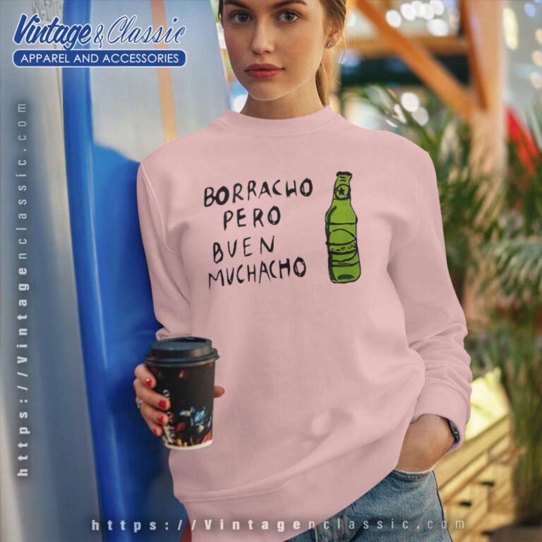 Borracho Pero Buen Muchacho Shirt Drunk Mexican Gift Sweatshirt Borracho Pero Buen Muchacho Shirt Drunk Mexican Gift Sweatshirt