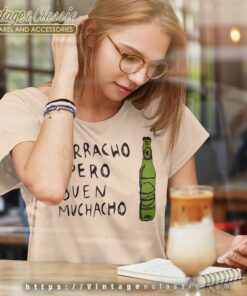 Borracho Pero Buen Muchacho Shirt Drunk Mexican Gift Women TShirt
