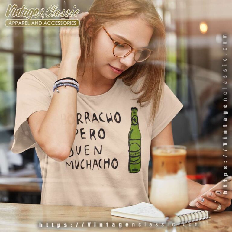 Borracho Pero Buen Muchacho Shirt Drunk Mexican Gift Women TShirt Borracho Pero Buen Muchacho Shirt Drunk Mexican Gift Women TShirt