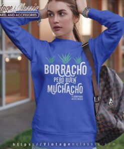 Borracho Pero Buen Muchacho Shirt 4 Borracho Pero Buen Muchacho Sweatshirt