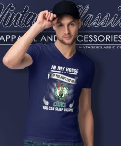 Boston Celtics In My House If You Dont Like The Celtics You Can Sleep Outside V Neck TShirt