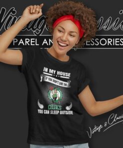 Boston Celtics In My House If You Dont Like The Celtics You Can Sleep Outside Women T Shirt