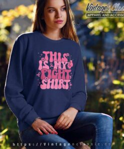 Breast Cancer Awareness Shirt This Is My Fight Sweatshirt