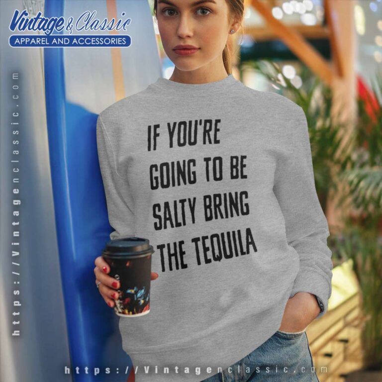 Bring The Tequila Funny Sweatshirt Bring The Tequila Funny Sweatshirt