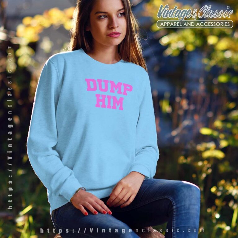 Dump Him Shirt Britney Spears Sweatshirt Dump Him Shirt Britney Spears Sweatshirt