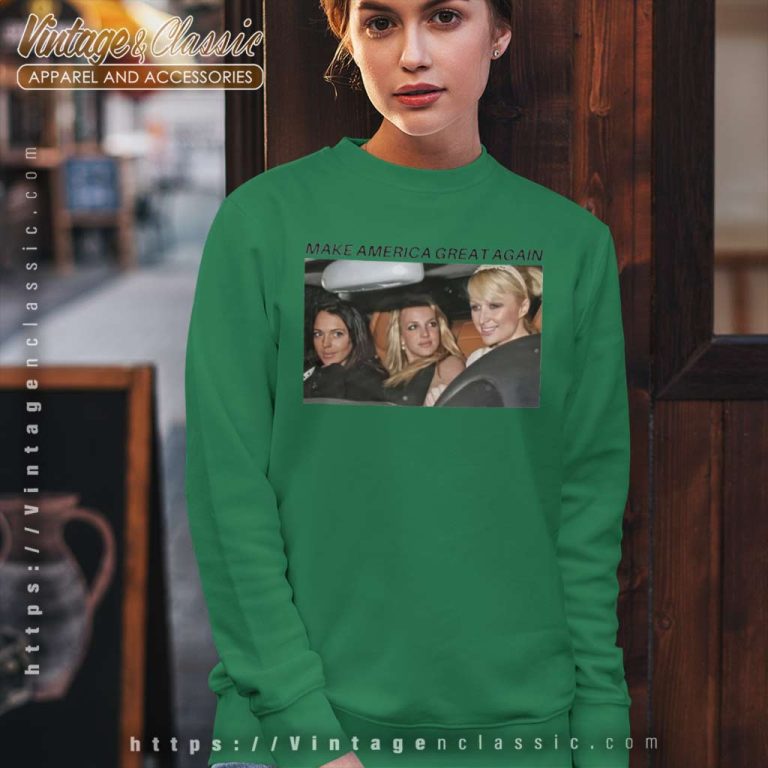 Britney Spears Paris Hilton Make America Sweatshirt Britney Spears Paris Hilton Make America Sweatshirt