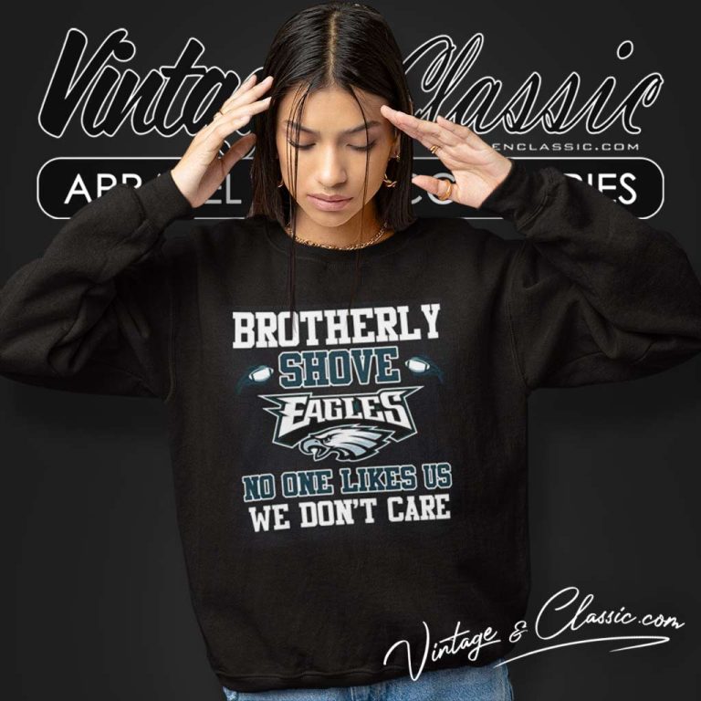 Brotherly Shove Eagles No One Likes Us We Dont Care Sweatshirt Brotherly Shove Eagles No One Likes Us We Dont Care Sweatshirt