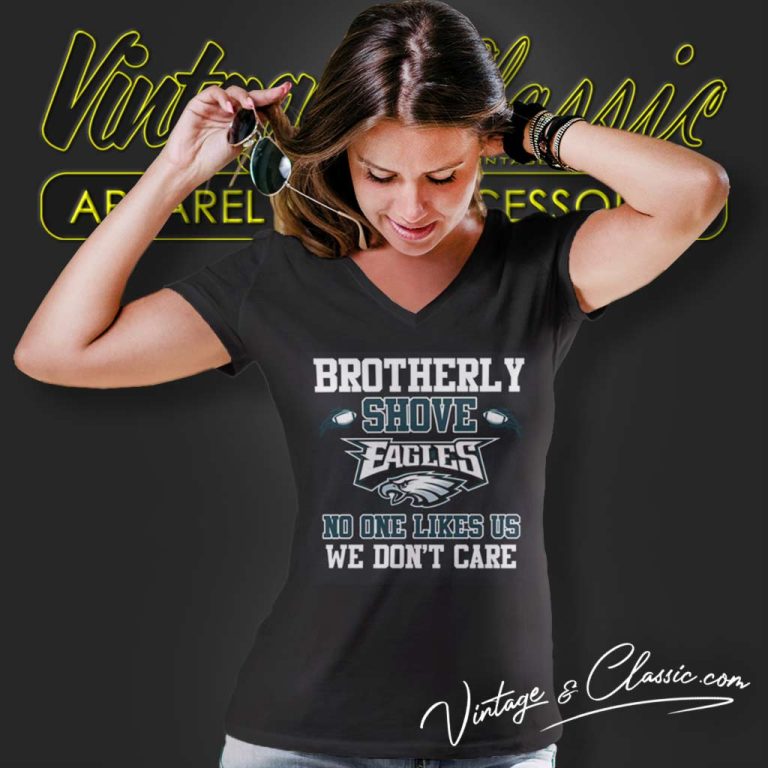 Brotherly Shove Eagles No One Likes Us We Dont Care V Neck TShirt Brotherly Shove Eagles No One Likes Us We Dont Care V Neck TShirt