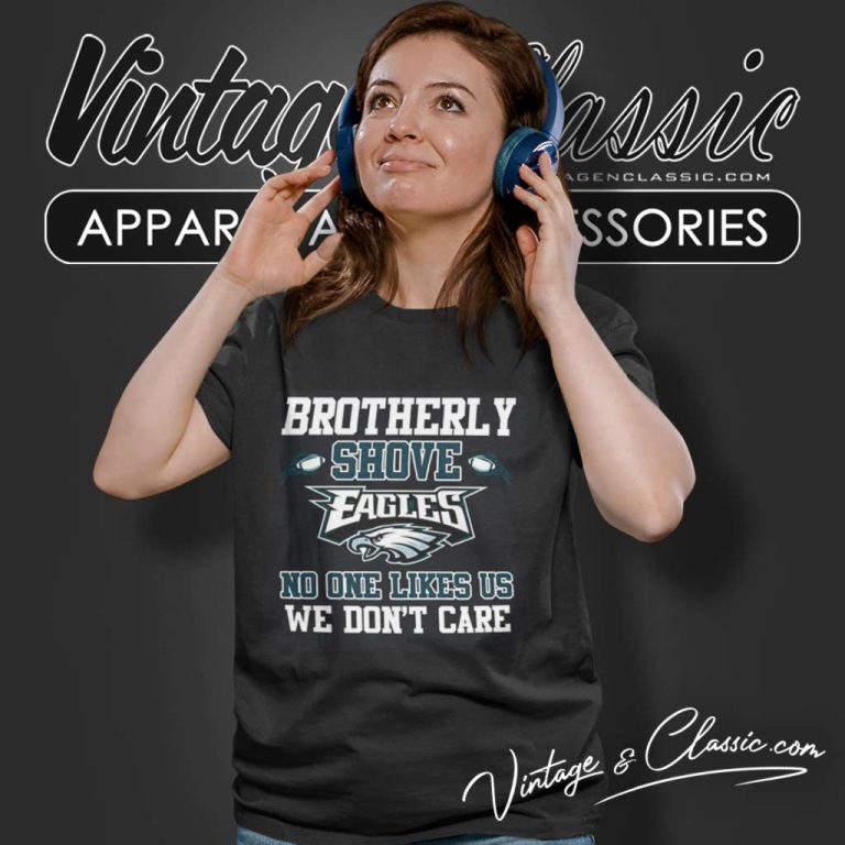 Brotherly Shove Eagles No One Likes Us We Dont Care Women TShirt Brotherly Shove Eagles No One Likes Us We Dont Care Women TShirt