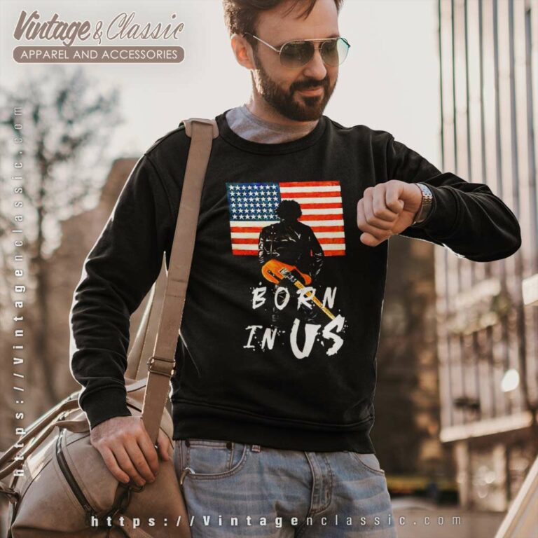 Bruce Springsteen Born In Us Sweatshirt Bruce Springsteen Born In Us Sweatshirt