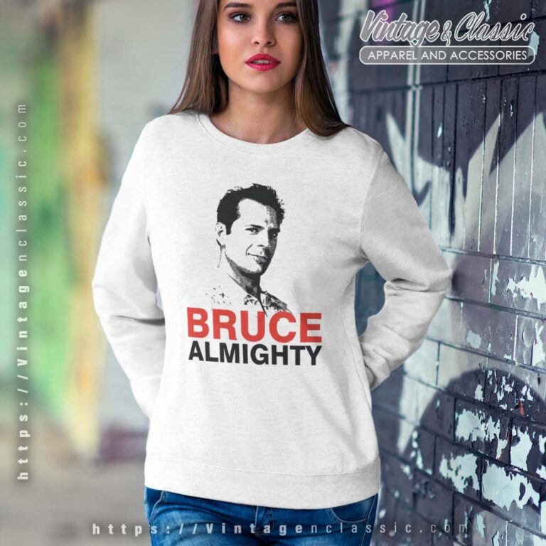 Bruce Willis Bruce Almighty Shirt Bruce Willis SWEATSHIRT Bruce Willis Bruce Almighty Shirt Bruce Willis SWEATSHIRT